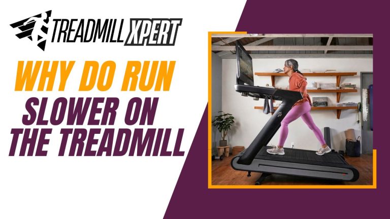 Why Do Run Slower on The Treadmill
